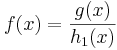 f(x) =\frac{g(x)}{h_1(x)}