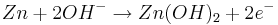 Zn + 2OH^{-} \rightarrow Zn(OH)_{2} + 2e^{-}