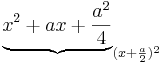 \underbrace {x^2 + ax + \frac{a^2}{4}}_{(x+\frac{a}{2})^2}