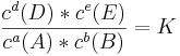 \frac {c^d(D)*c^e(E)}{c^a(A)*c^b(B)}  = K