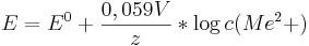E=E^0 + \frac{0,059 V} {z} * \log c (Me^2+)
