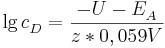\lg c_{D}^{ }=\frac {-U-E_{A}^{ }}{z*0,059V}