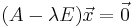 (A-\lambda E)\vec x=\vec 0\!\,