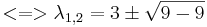 <=>\lambda_{1,2}=3\pm\sqrt{9-9}\!\,